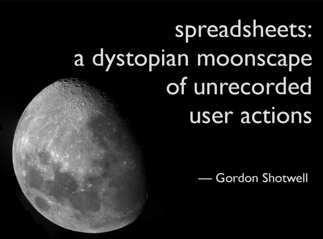spreadsheets: a dystopian moonscape of unrecorded user actions