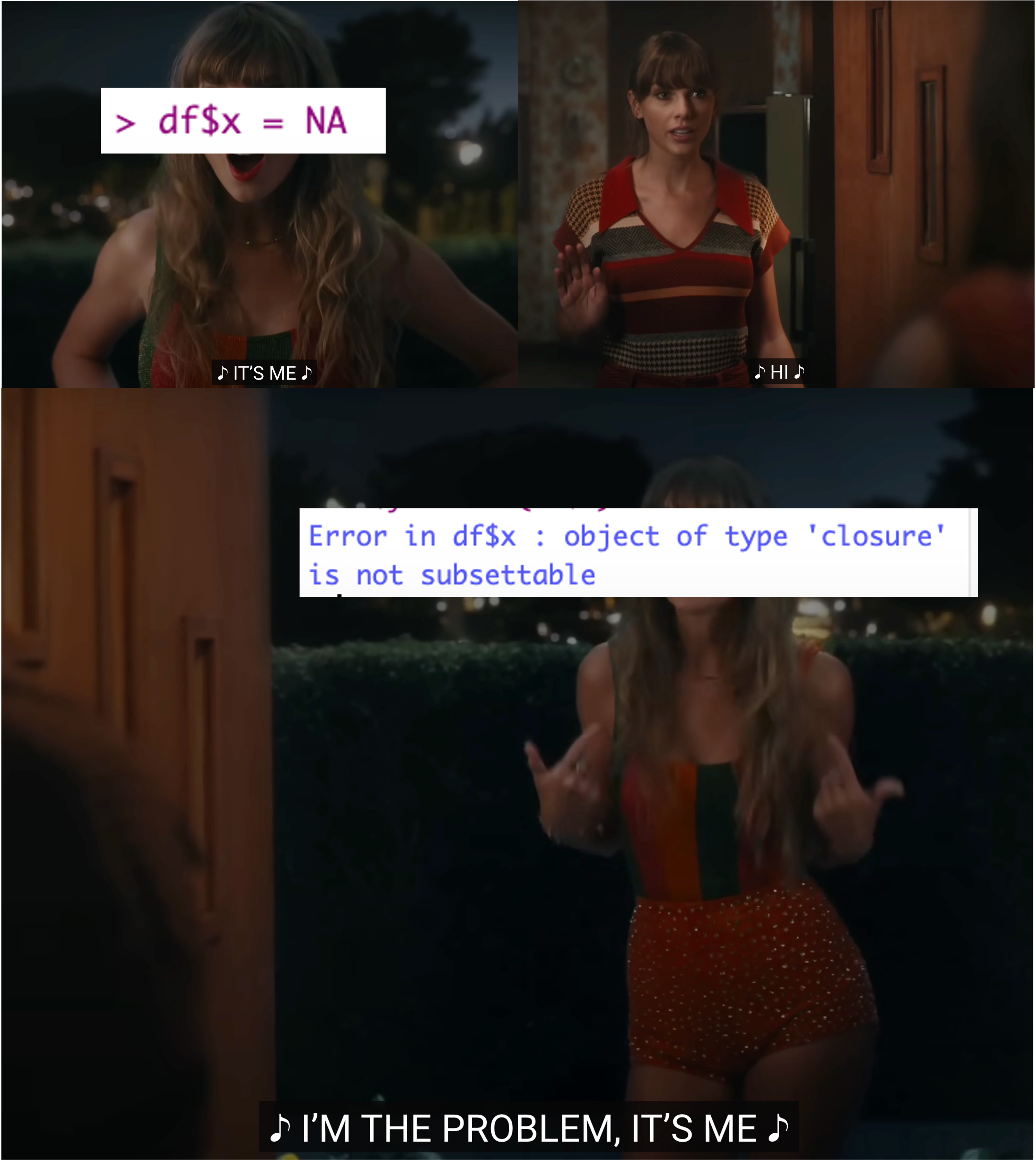 a meme from the taylor swift anti-hero music video but instead of taylor being the problem, it is an error message that says 'object of type closure is not subsettable'