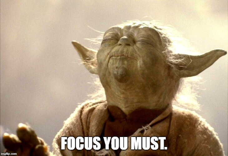 Yoda: focus, you must